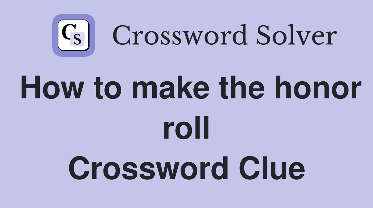 How to make the honor roll Crossword Clue