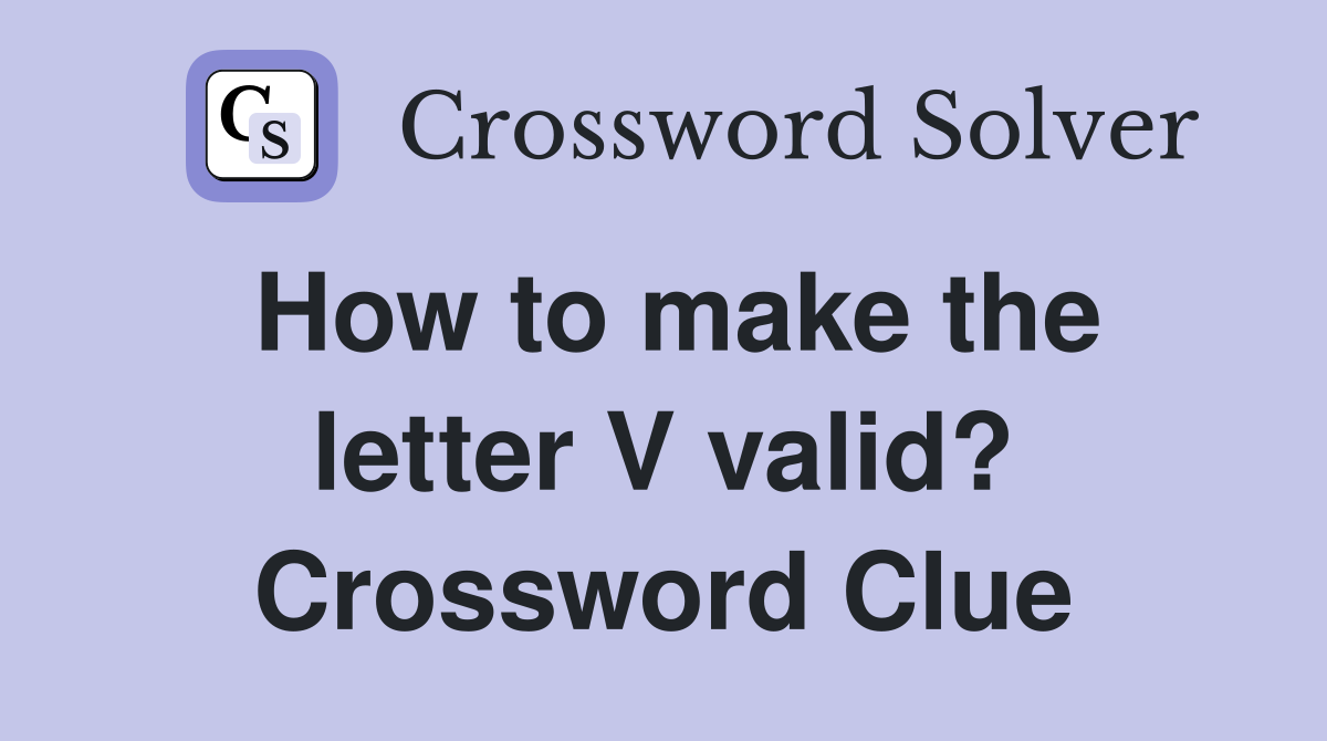 How to make the letter V valid? Crossword Clue