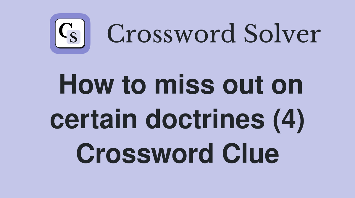 How to miss out on certain doctrines (4) Crossword Clue
