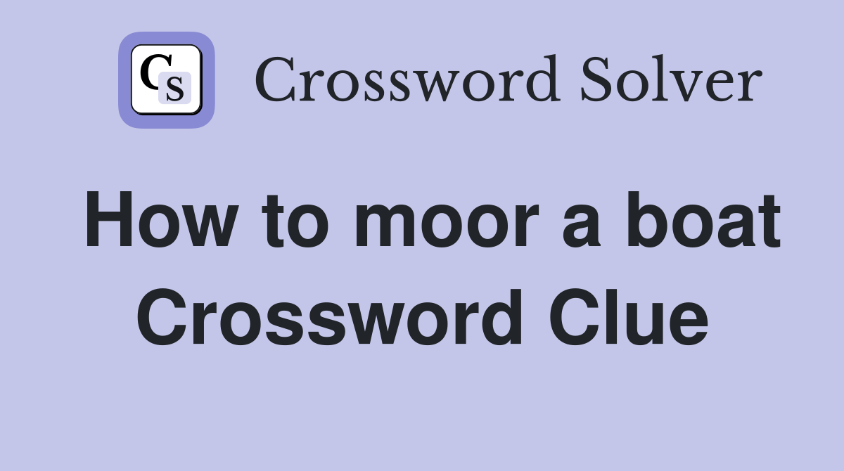 How to moor a boat Crossword Clue