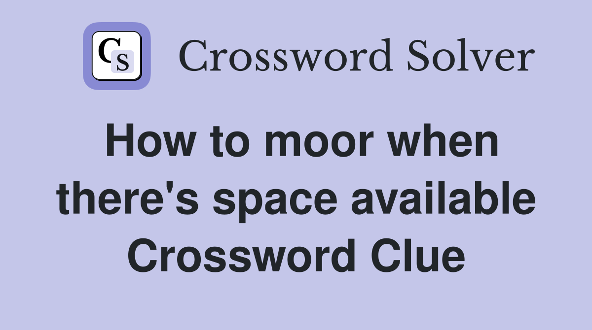How to moor when there's space available Crossword Clue