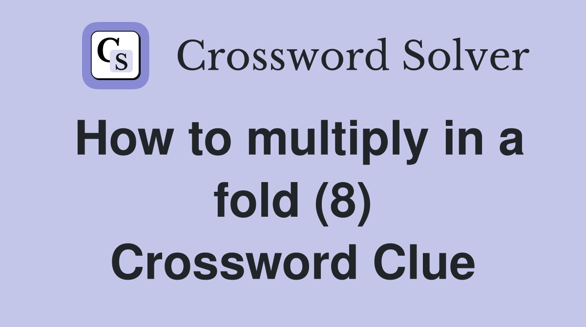 How to multiply in a fold (8) Crossword Clue