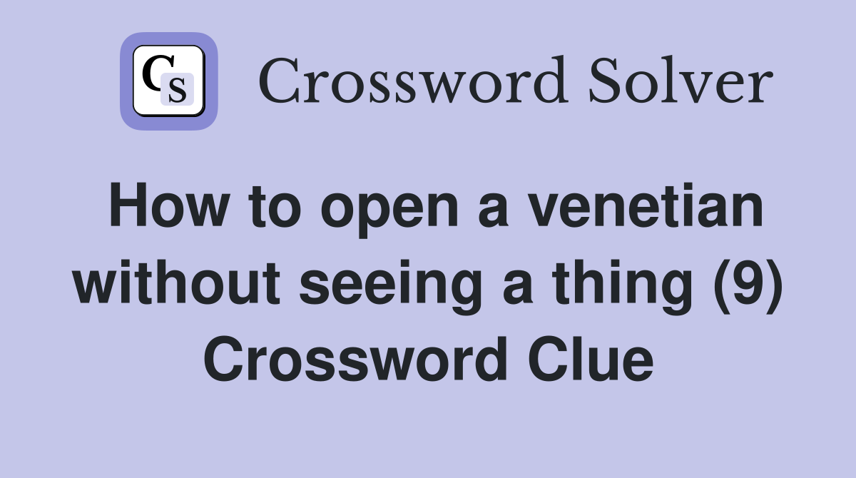 How to open a venetian without seeing a thing (9) Crossword Clue