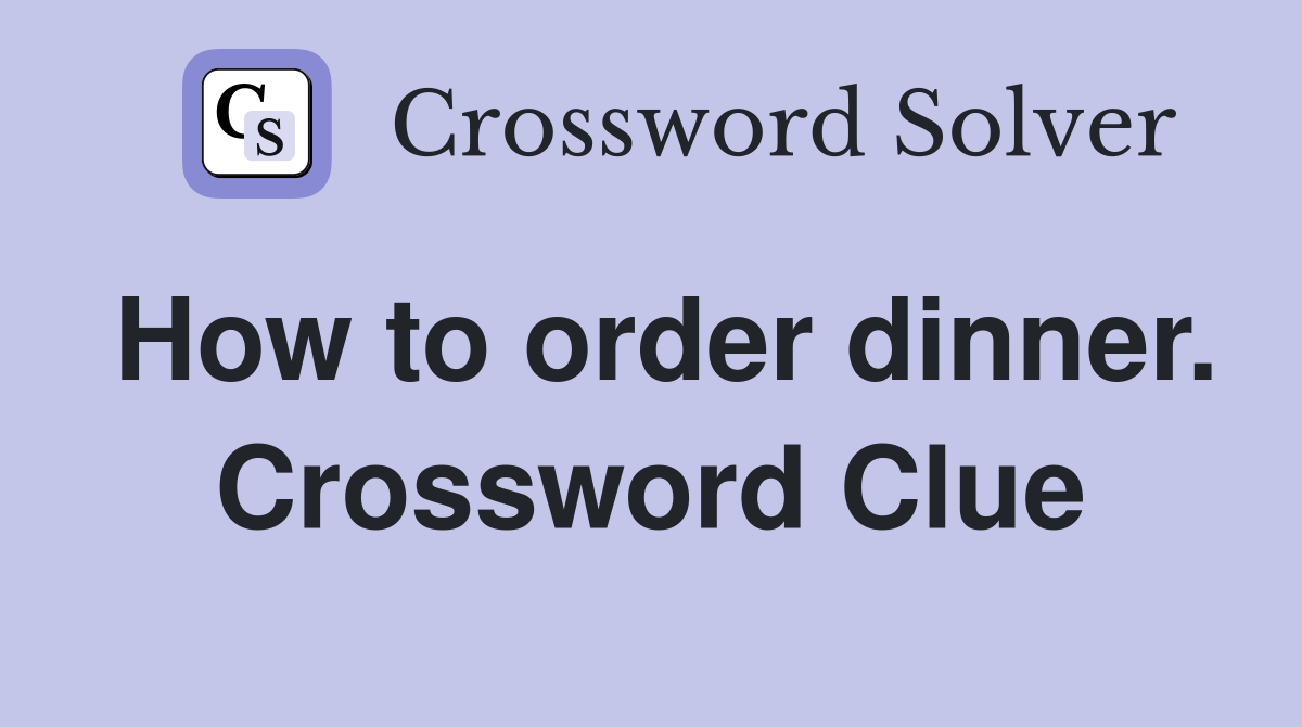 How to order dinner. Crossword Clue