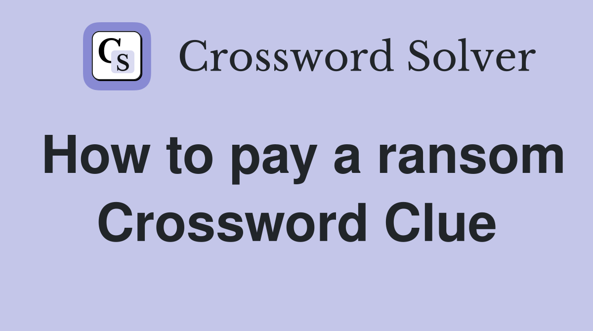 How to pay a ransom Crossword Clue