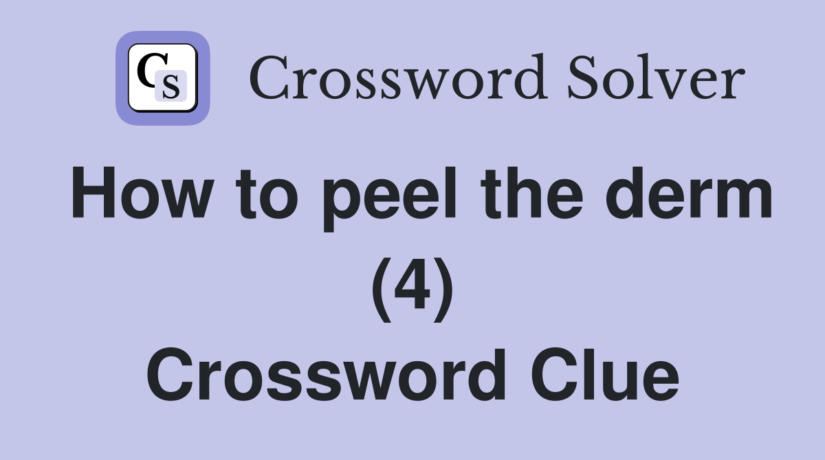 How to peel the derm (4) Crossword Clue