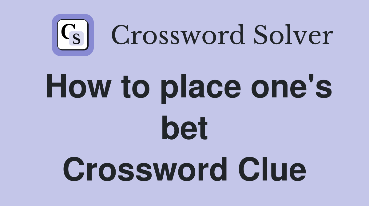 How to place one's bet Crossword Clue