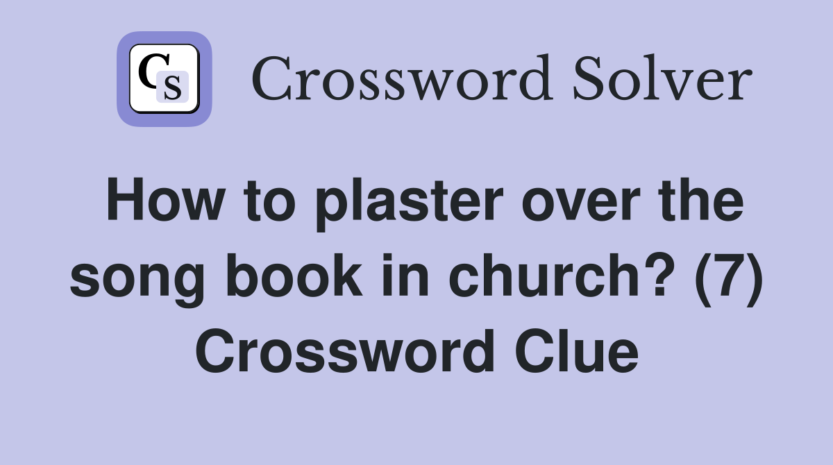 How to plaster over the song book in church? (7) Crossword Clue