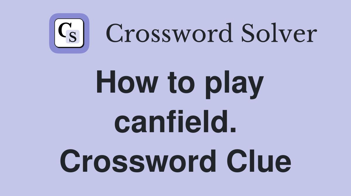 How to play canfield. Crossword Clue