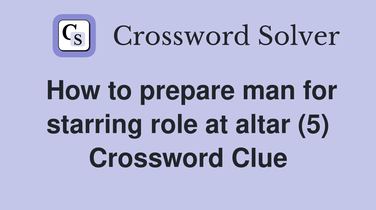 How to prepare man for starring role at altar (5) Crossword Clue