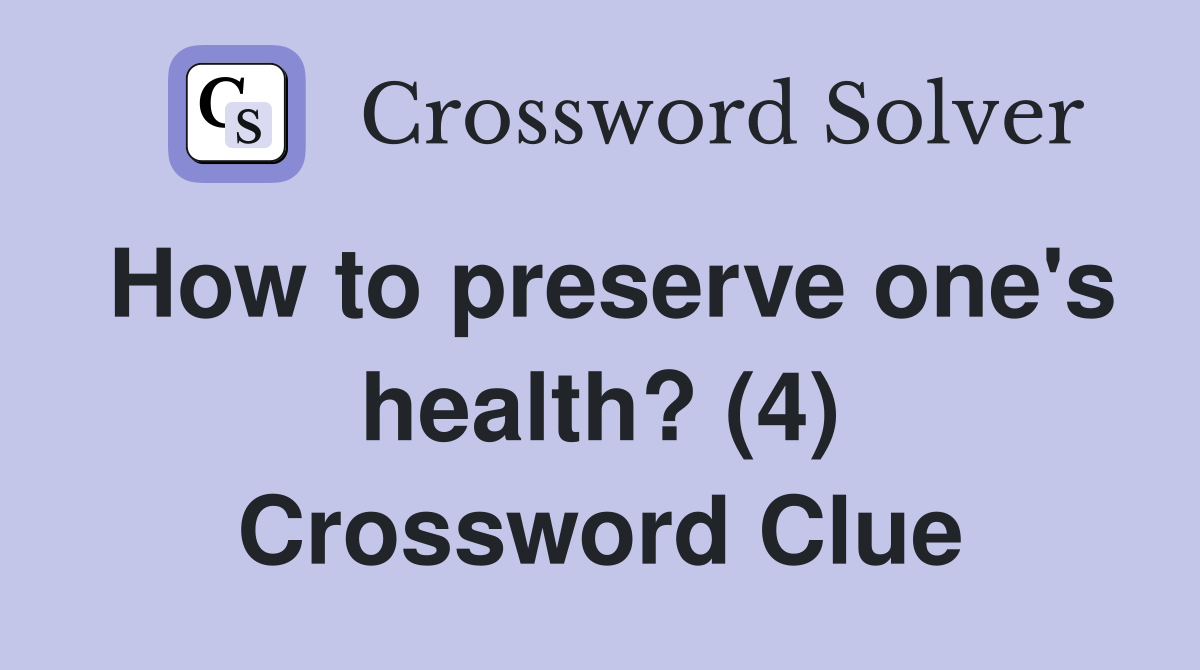 How to preserve one's health? (4) Crossword Clue