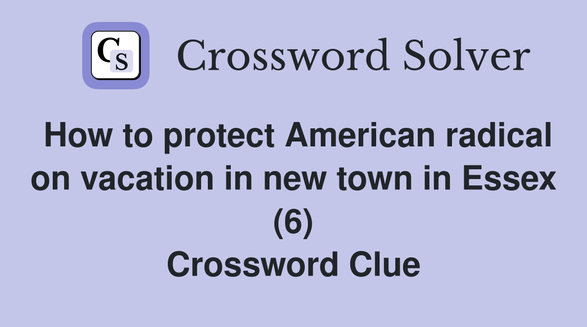 How to protect American radical on vacation in new town in Essex (6) Crossword Clue