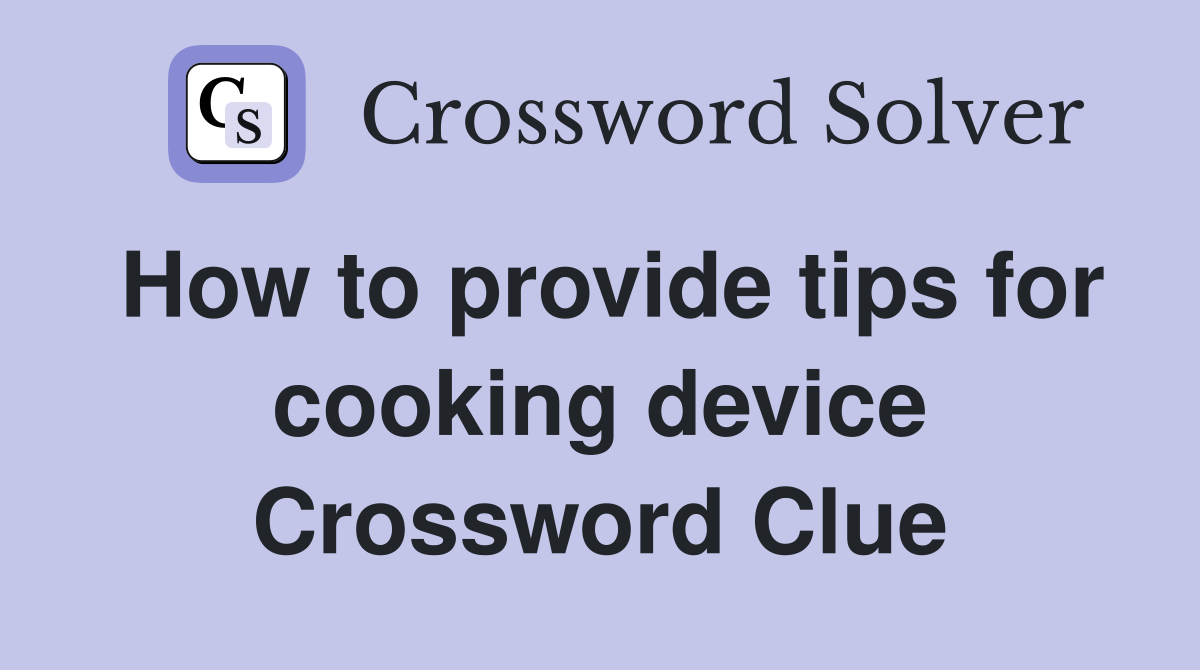 How to provide tips for cooking device Crossword Clue