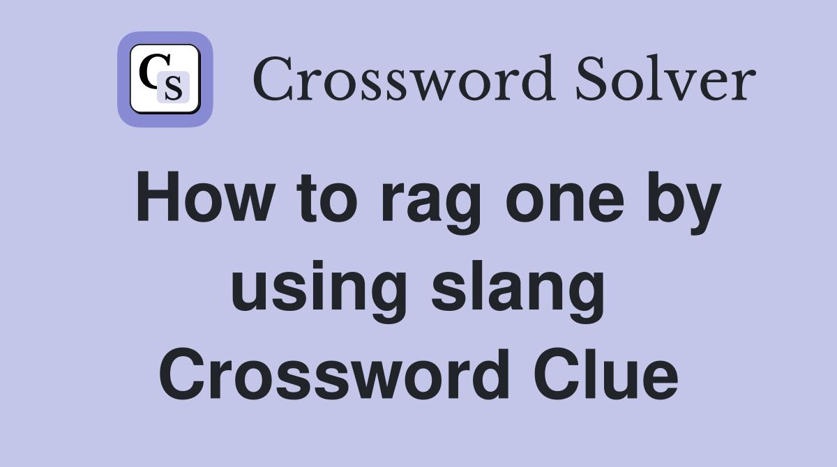How to rag one by using slang Crossword Clue