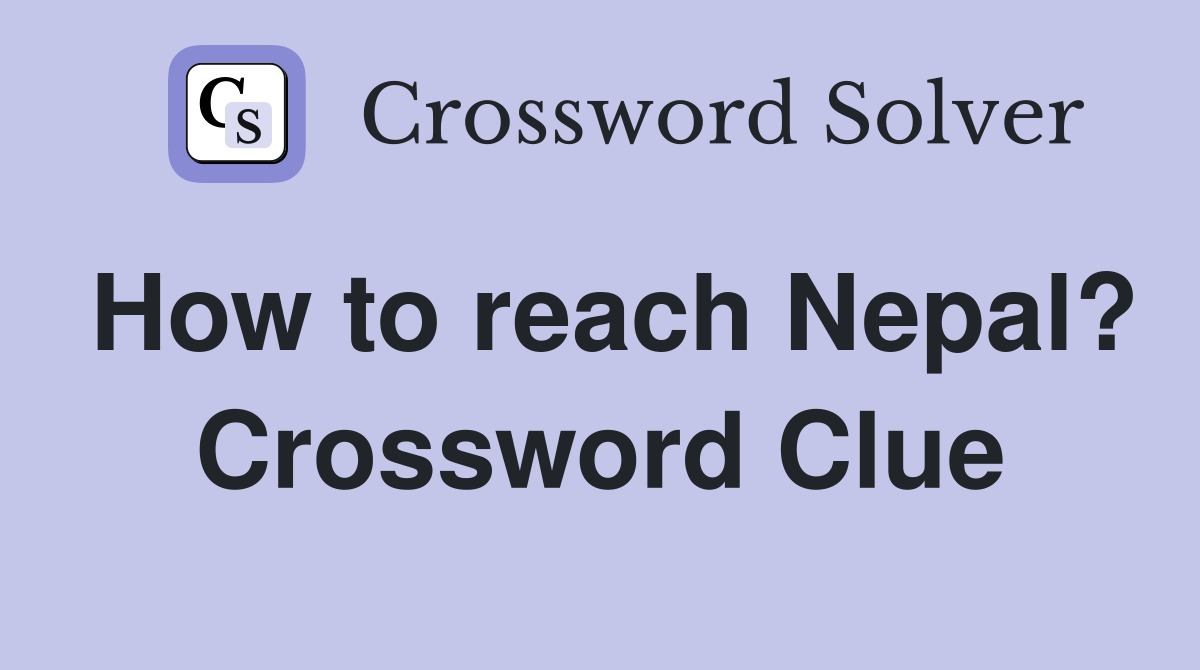 How to reach Nepal? Crossword Clue