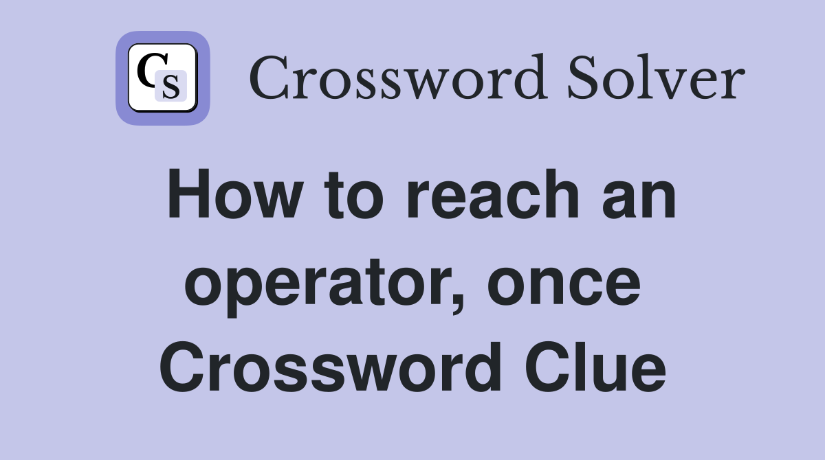 How to reach an operator, once Crossword Clue