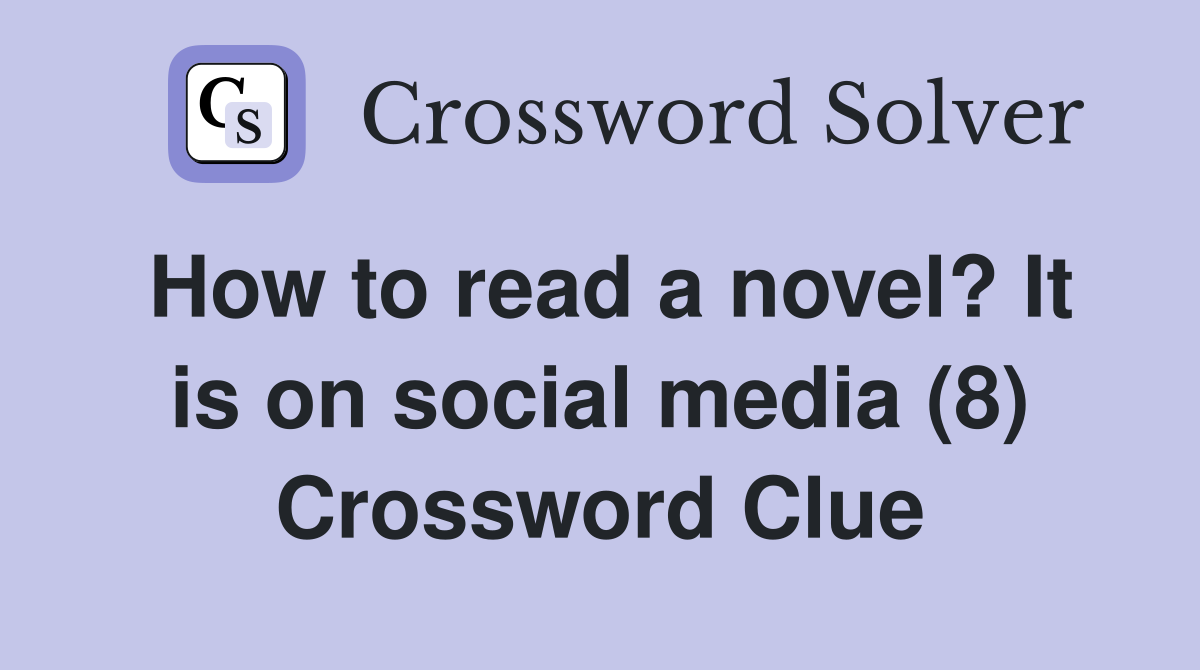 How to read a novel? It is on social media (8) Crossword Clue