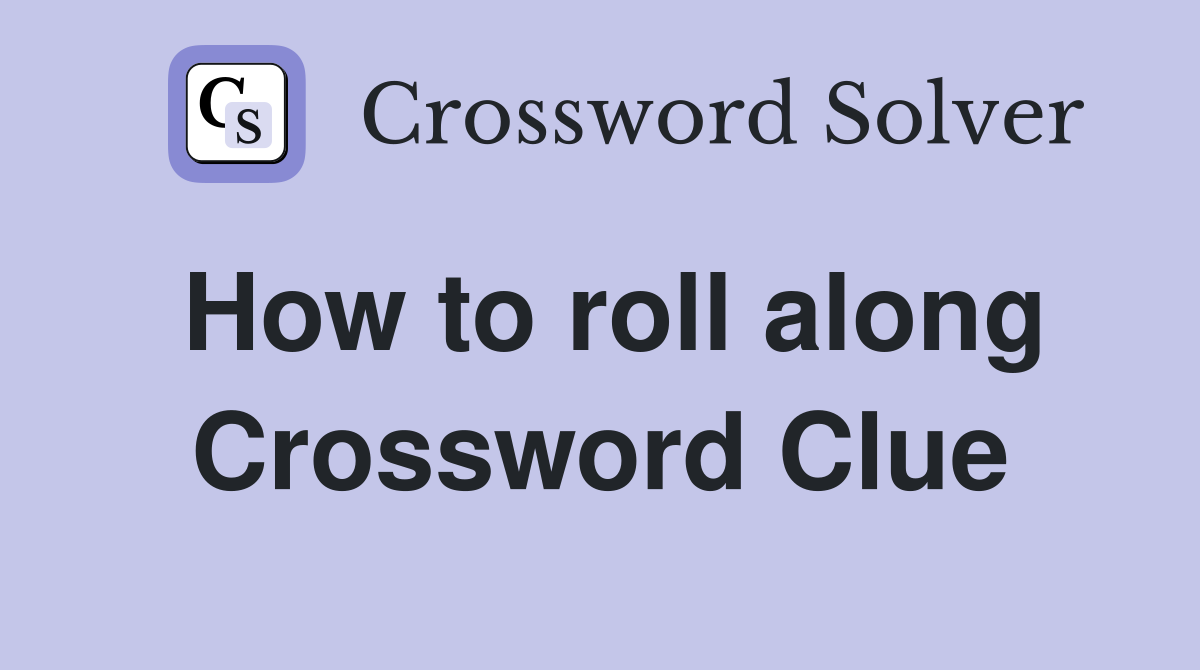 How to roll along Crossword Clue