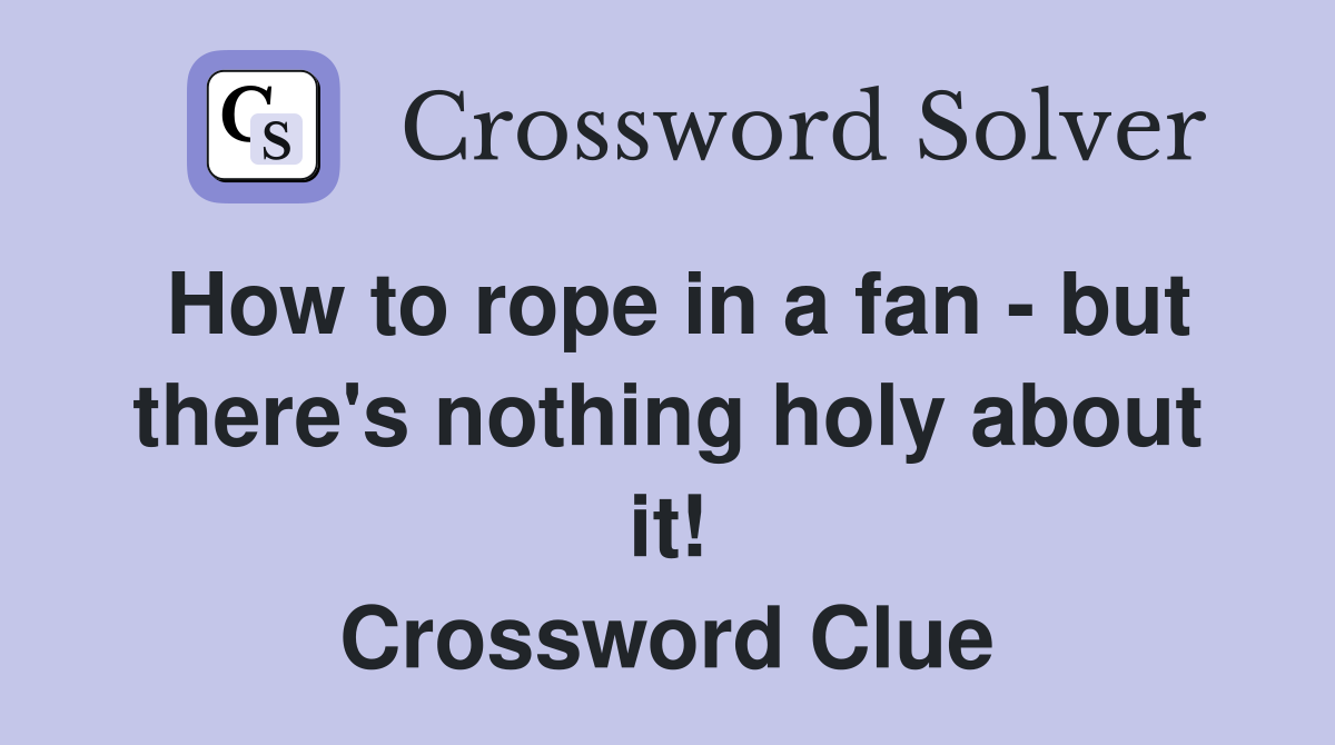 How to rope in a fan - but there's nothing holy about it! Crossword Clue