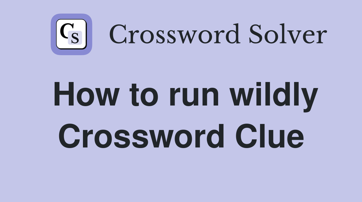 How to run wildly Crossword Clue