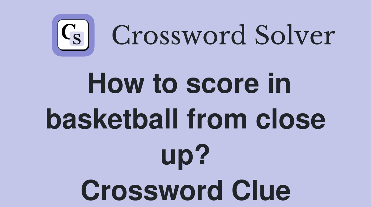 How to score in basketball from close up? Crossword Clue