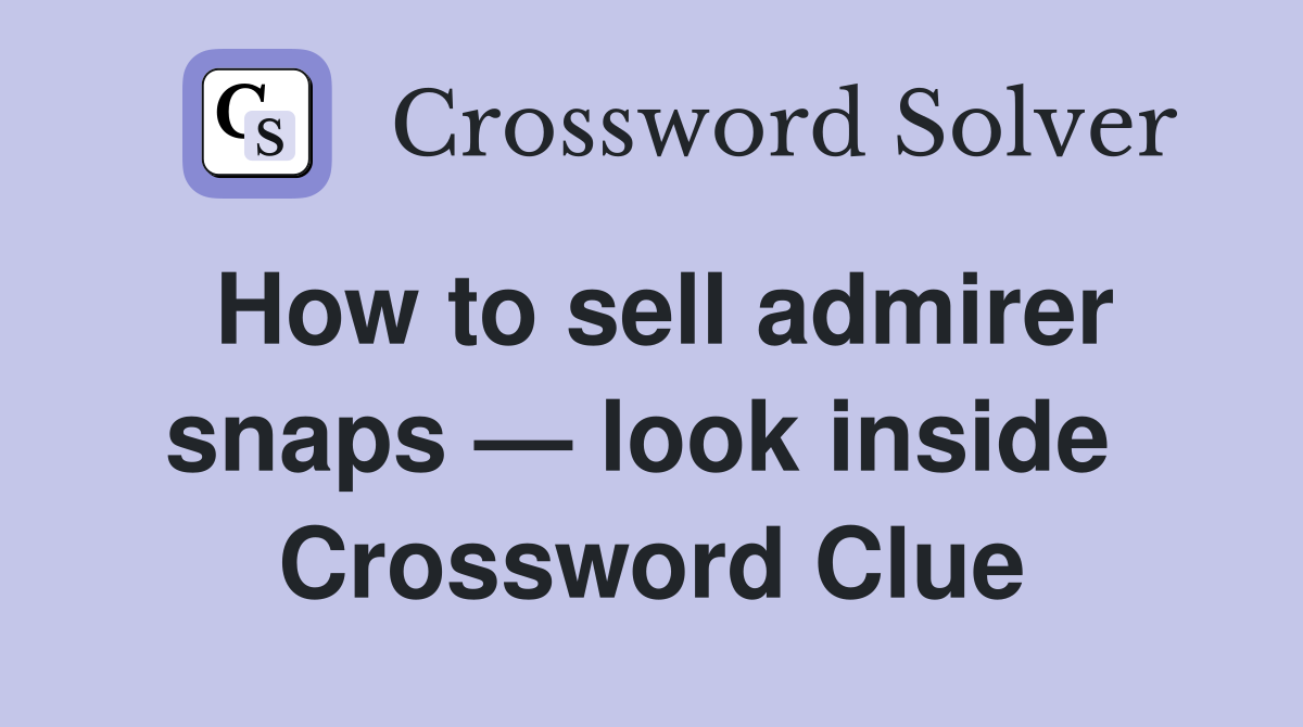 How to sell admirer snaps — look inside  Crossword Clue