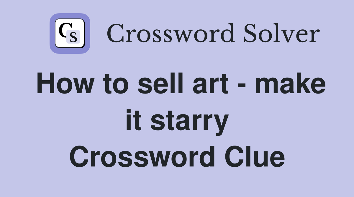 How to sell art - make it starry Crossword Clue