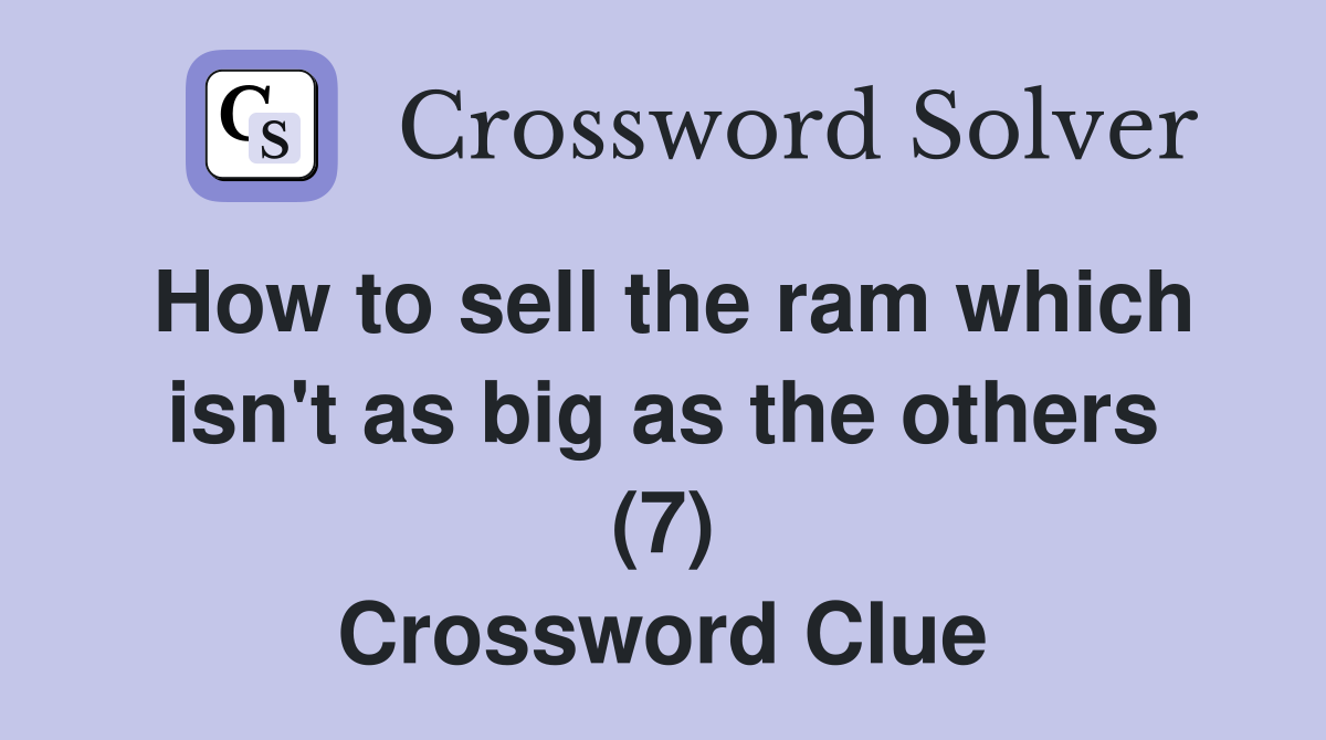 How to sell the ram which isn't as big as the others (7) Crossword Clue