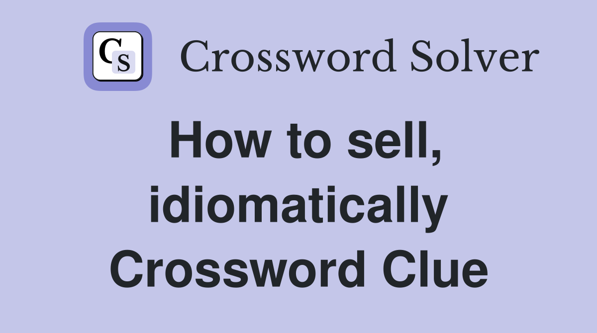 How to sell, idiomatically Crossword Clue