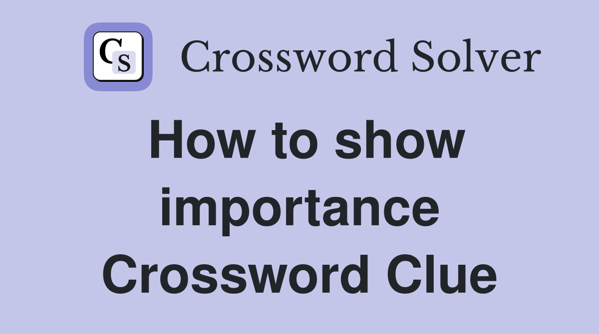 How to show importance Crossword Clue