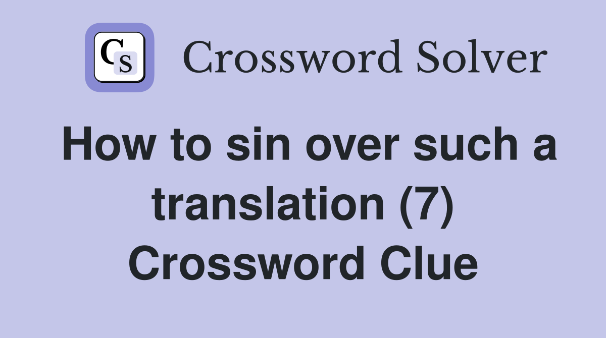 How to sin over such a translation (7) Crossword Clue