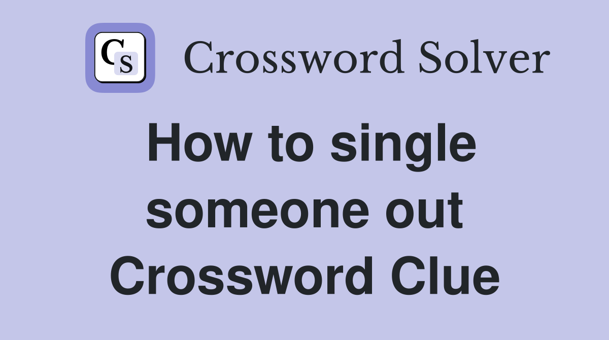 How to single someone out Crossword Clue