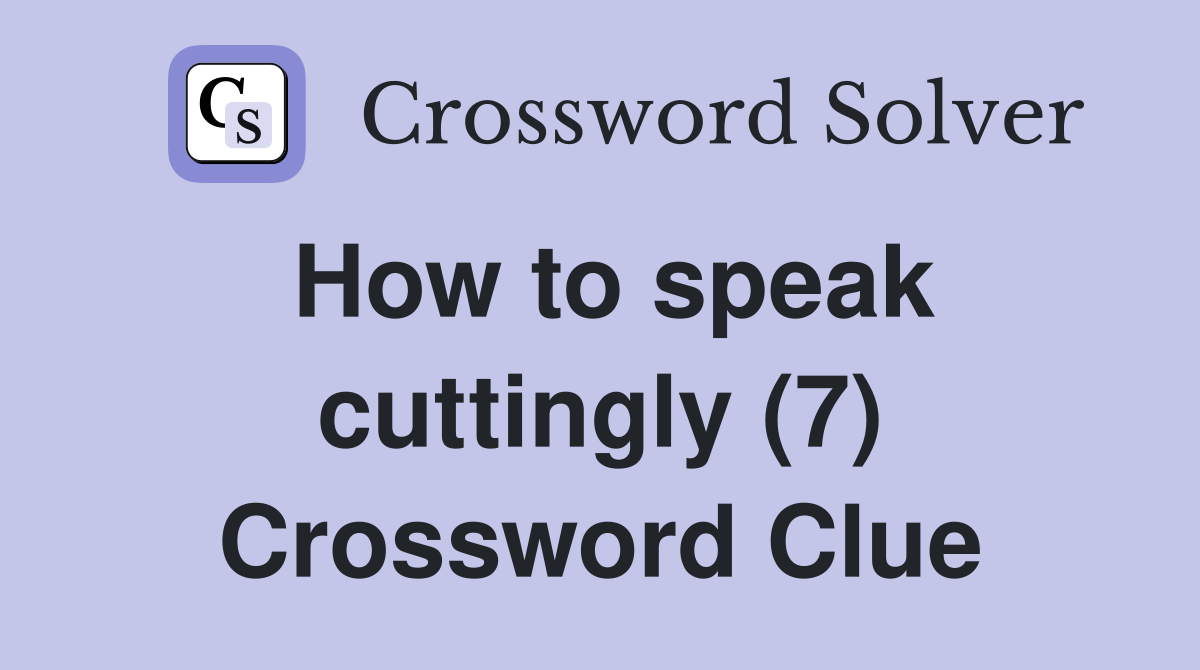 How to speak cuttingly (7) Crossword Clue