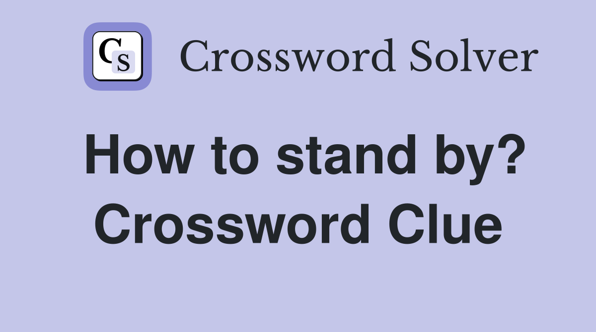 How to stand by? Crossword Clue