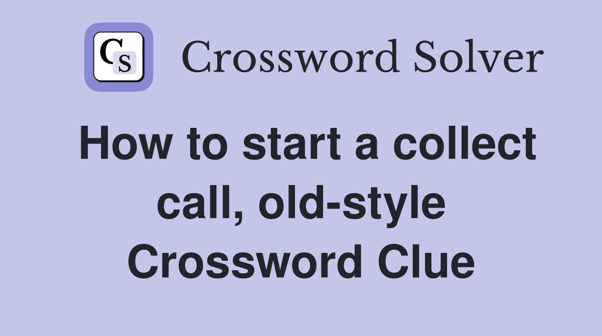 How to start a collect call, old-style Crossword Clue