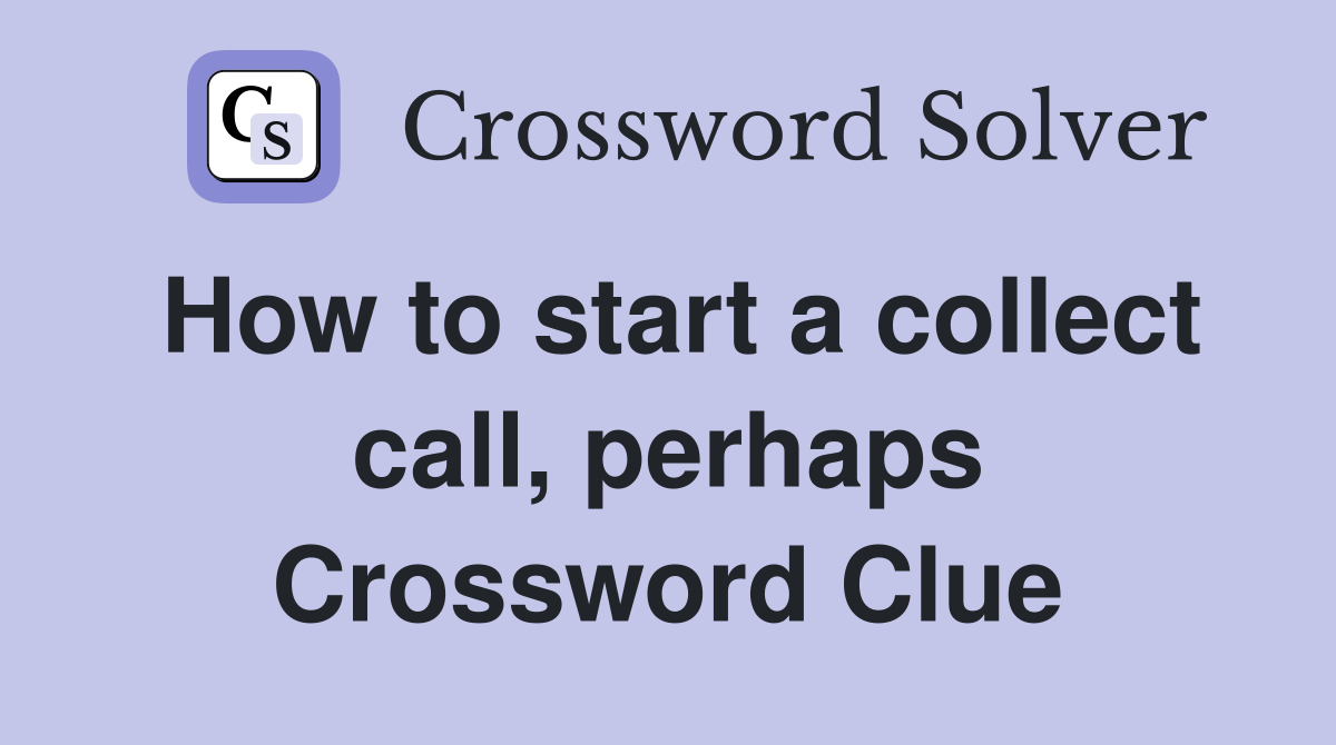 How to start a collect call, perhaps Crossword Clue