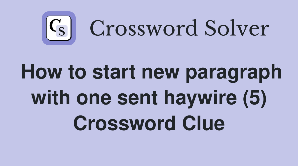 How to start new paragraph with one sent haywire (5) Crossword Clue