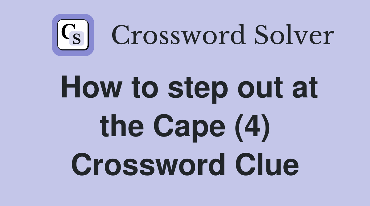 How to step out at the Cape (4) Crossword Clue