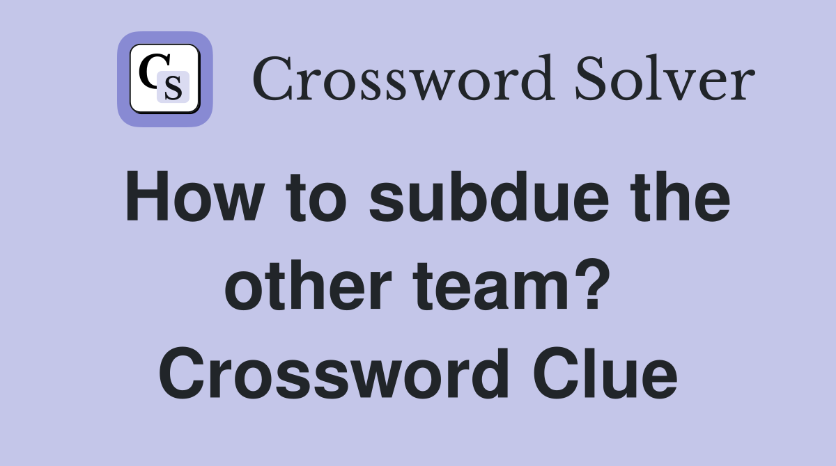 How to subdue the other team? Crossword Clue