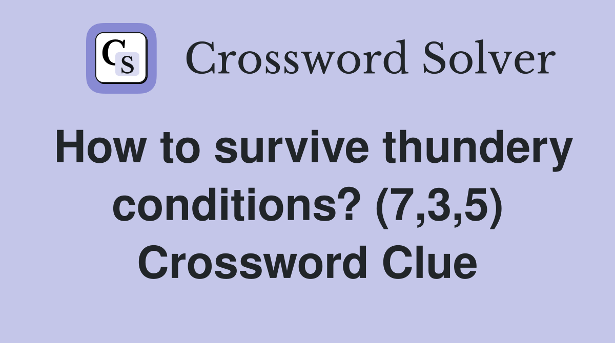How to survive thundery conditions? (7,3,5) Crossword Clue