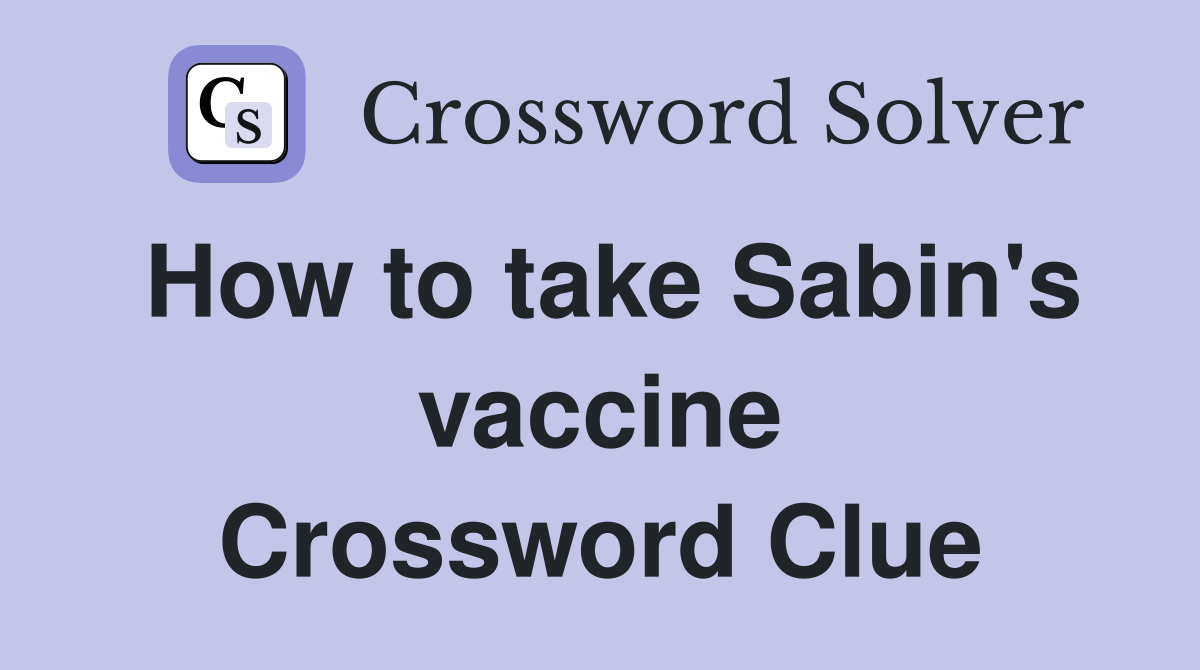 How to take Sabin's vaccine Crossword Clue