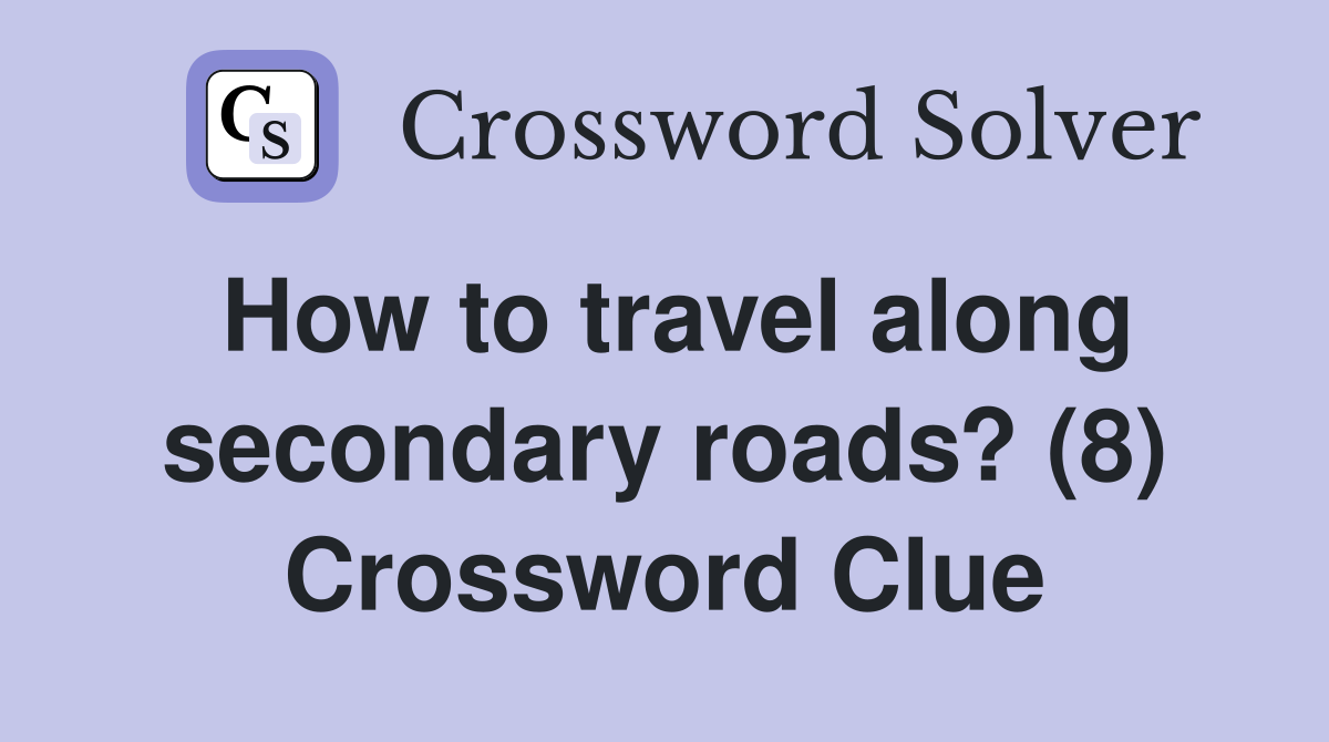How to travel along secondary roads? (8) Crossword Clue
