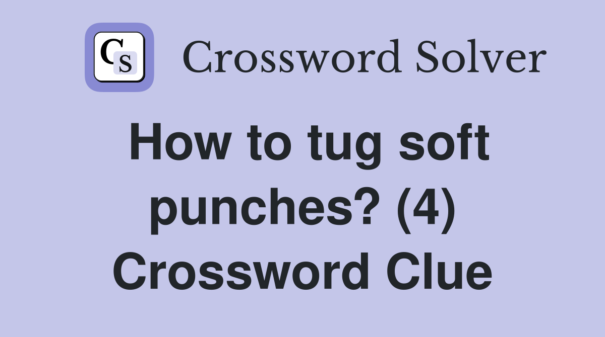 How to tug soft punches? (4) Crossword Clue