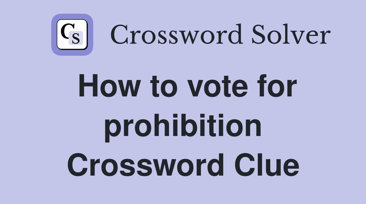 How to vote for prohibition Crossword Clue