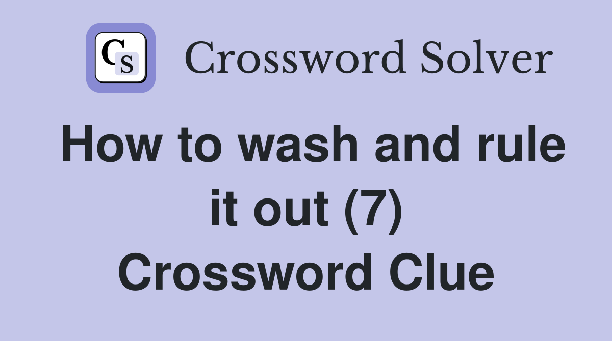 How to wash and rule it out (7) Crossword Clue