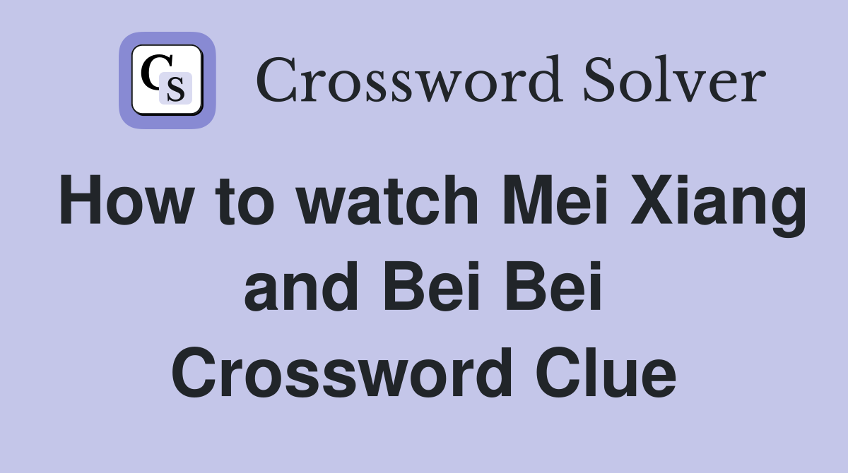 How to watch Mei Xiang and Bei Bei Crossword Clue