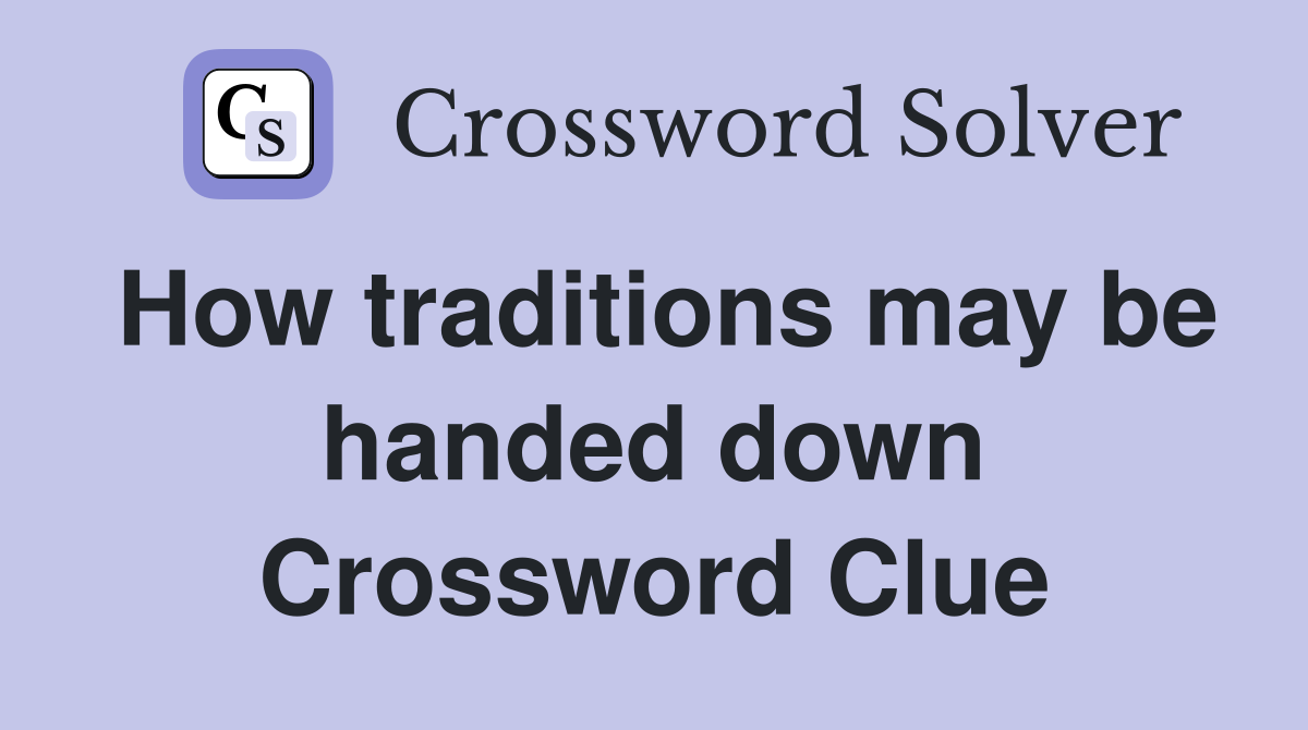 How traditions may be handed down Crossword Clue