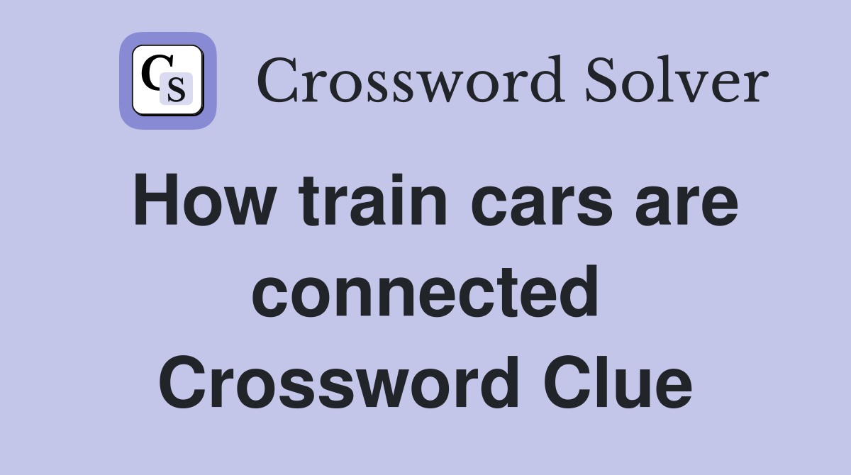 How train cars are connected Crossword Clue