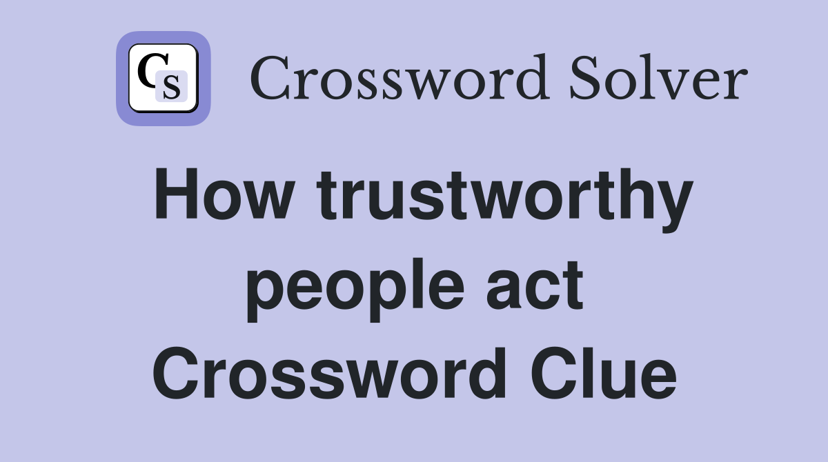 How trustworthy people act Crossword Clue
