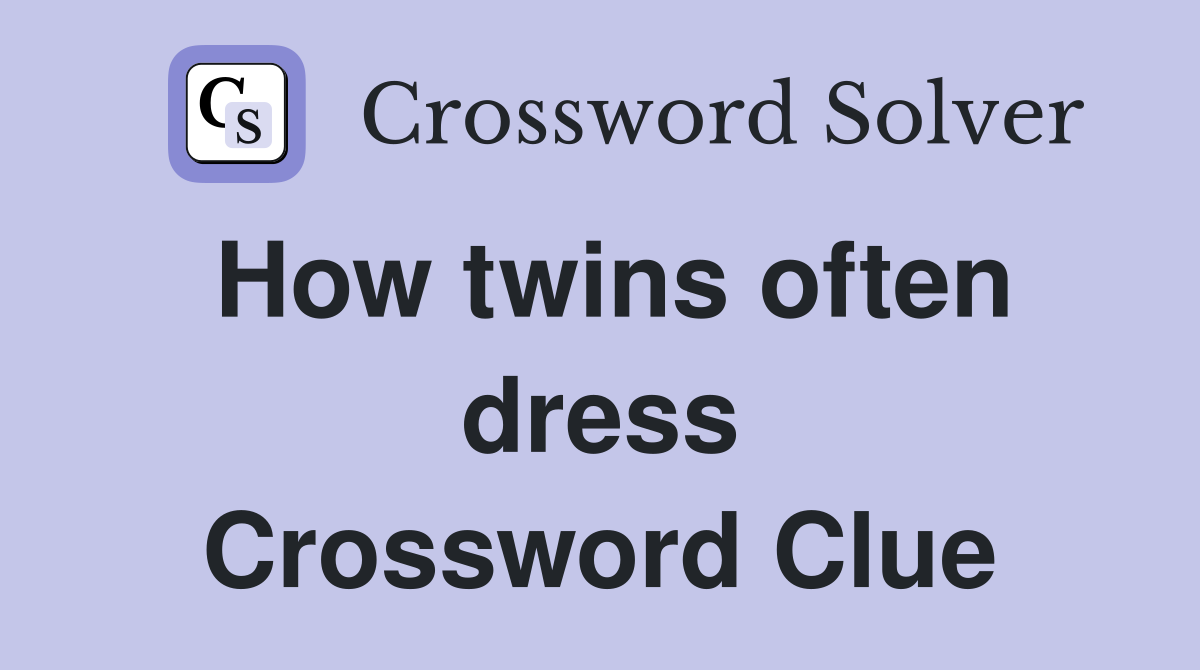 How twins often dress Crossword Clue